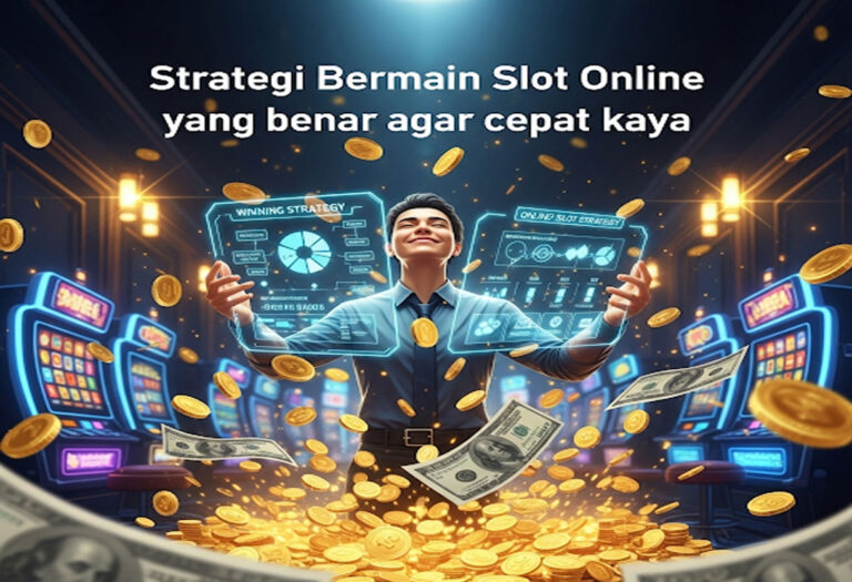 Strategi Bermain Slot Online yang Benar Agar Cepat Kaya